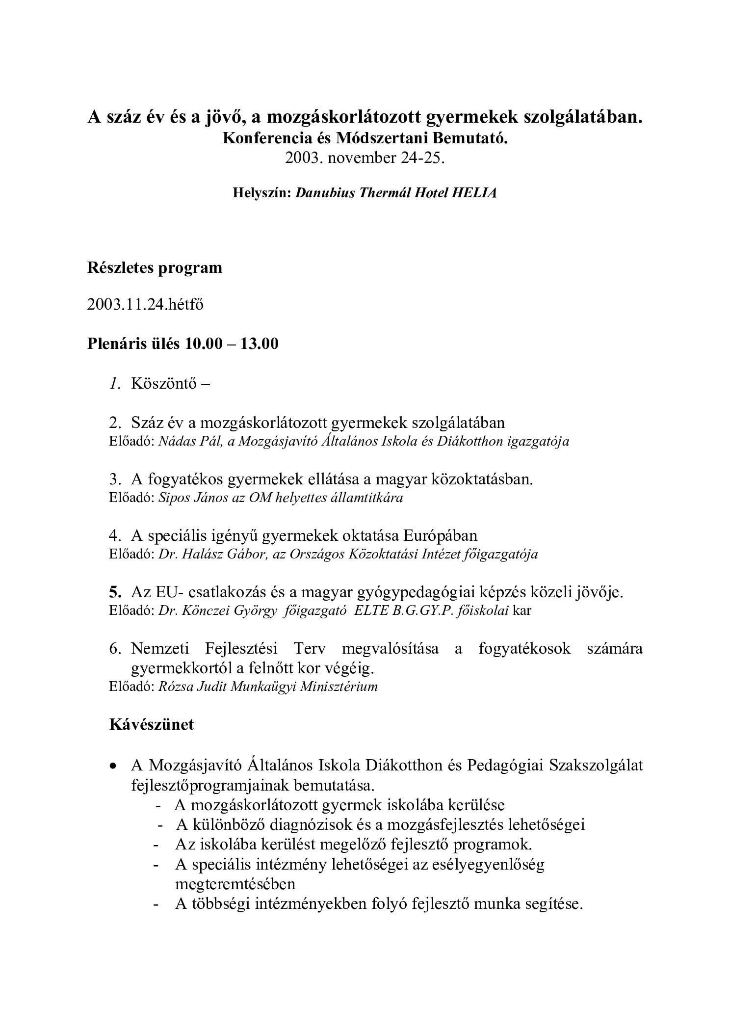 2003. A szaz ev es a jovo a mozgaskorlatozott gyermekek szolgalataban. Centenariumi konferencia programja borító