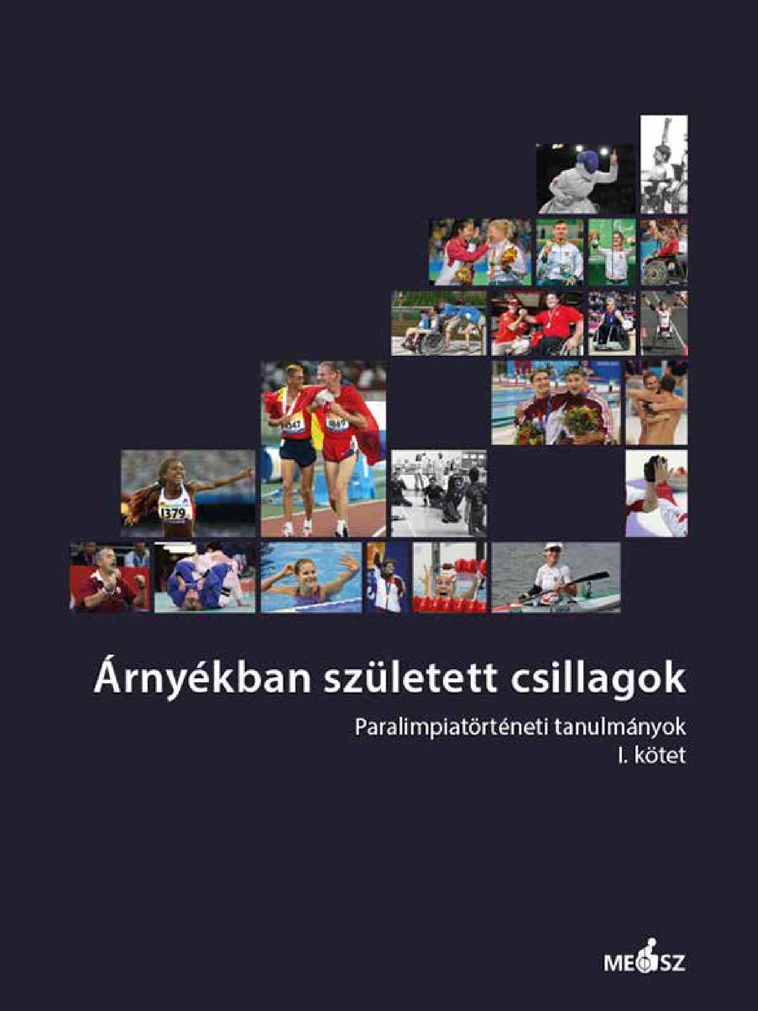 2018 2019 Arnyekban szuletett csillagok. Paralimpiatorteneti tanulmanyok. Kiado MEOSZ borító